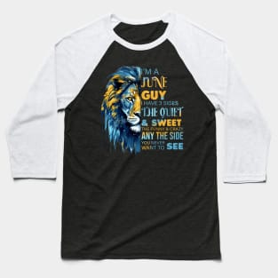 Lion I'm A June Guy I Have 3 Sides The Quiet & Sweet The Funny & Crazy Baseball T-Shirt